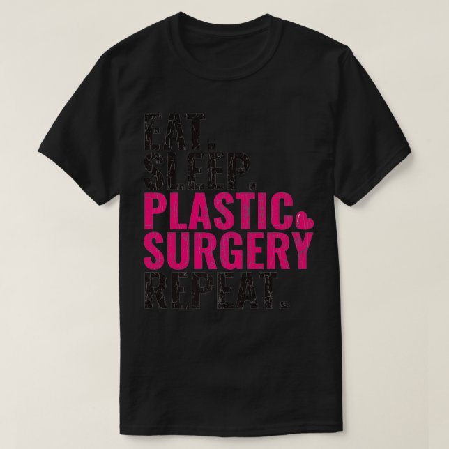 Eat Sleep Plastic Surgery Repeat Plastic Surgeon G T-Shirt (Design Front)