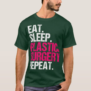 Eat Sleep Plastic Surgery Repeat T-Shirt