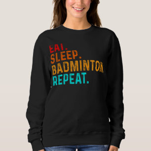 Eat Sleep Play Badminton Player Shuttlecock Sports Sweatshirt