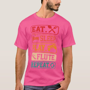 Eat Sleep Play Flute Repeat Funny Flute Players Fl T-Shirt