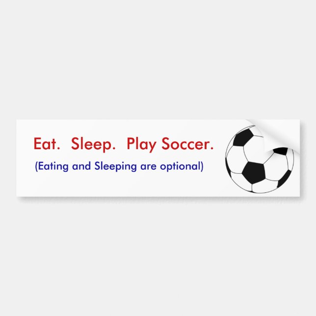 Eat.  Sleep.  Play Soccer. Bumper Sticker (Front)
