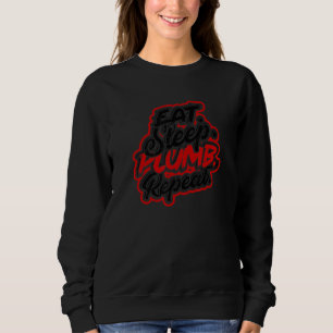 Eat Sleep Plumb Repeat Clogged And Broken Pipe Sweatshirt