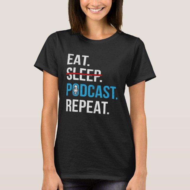 Eat Sleep Podcast Repeat  Podcaster Podcasting Str T-Shirt (Front)