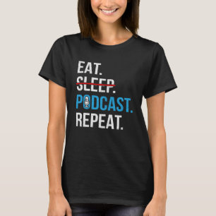 Eat Sleep Podcast Repeat Podcaster Podcasting Str T-Shirt