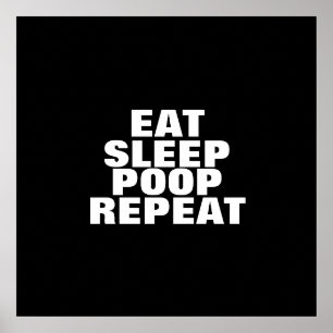 Eat, Sleep, Poop, Repeat Poster