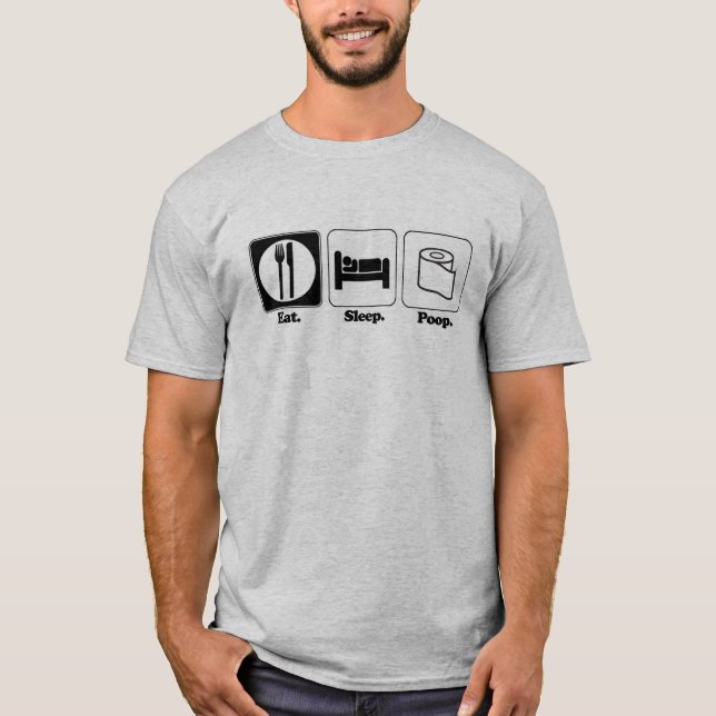 eat sleep poop T-Shirt (Front)