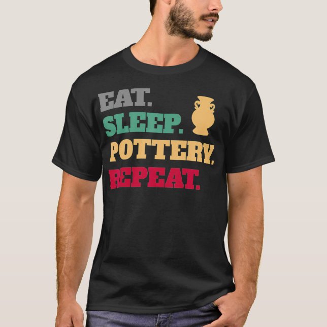 Eat Sleep Pottery Clay Repeat T-Shirt (Front)