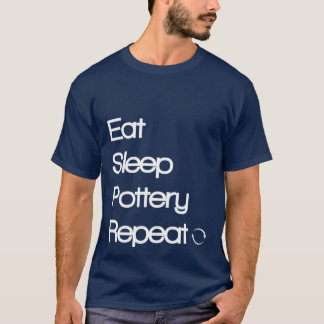 Eat Sleep Pottery Repeat 1 T-Shirt