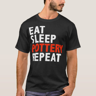 Eat Sleep Pottery Repeat Ceramic Maker Gifts T-Shirt