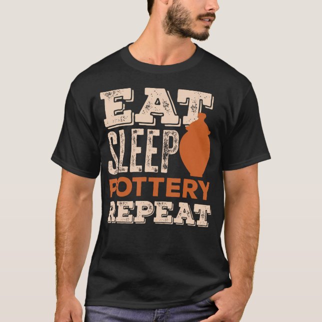 Eat Sleep Pottery Repeat Ceramics Lovers T-Shirt (Front)