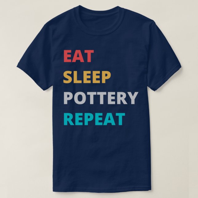 Eat Sleep Pottery Repeat Pottery Lover 2 T-Shirt (Design Front)