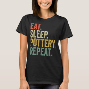 Eat Sleep Pottery Repeat  Pottery  Men Women T-Shirt