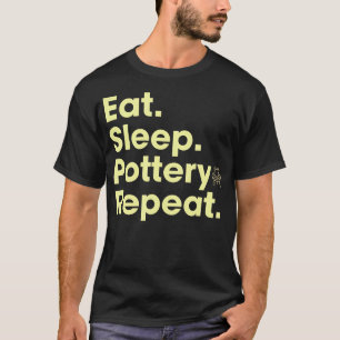 Eat Sleep Pottery Repeat T-Shirt