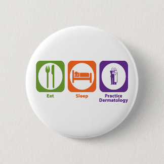 Eat Sleep Practice Dermatology 6 Cm Round Badge