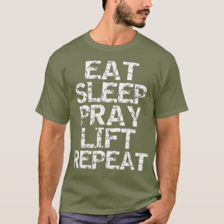 Eat Sleep Pray Lift Repeat for Men Christian T-Shirt