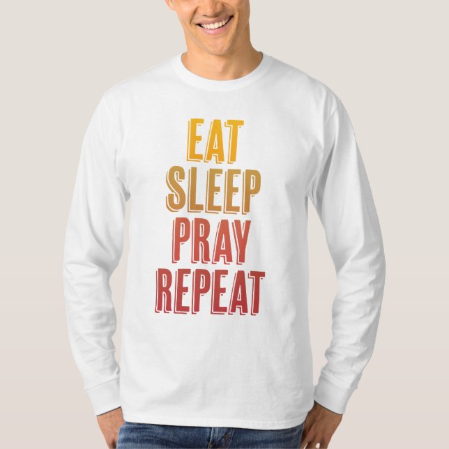 Eat Sleep Pray Repeat T-Shirt (Front)