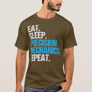 Eat Sleep Precision Mechanics Repeat Precision T-Shirt