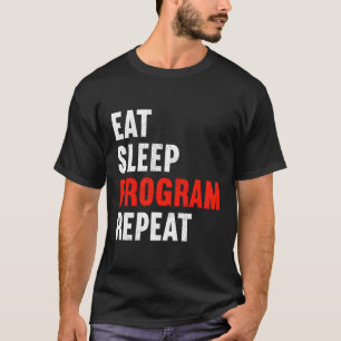 Eat Sleep Program Repeat Programmer Web Developer  T-Shirt