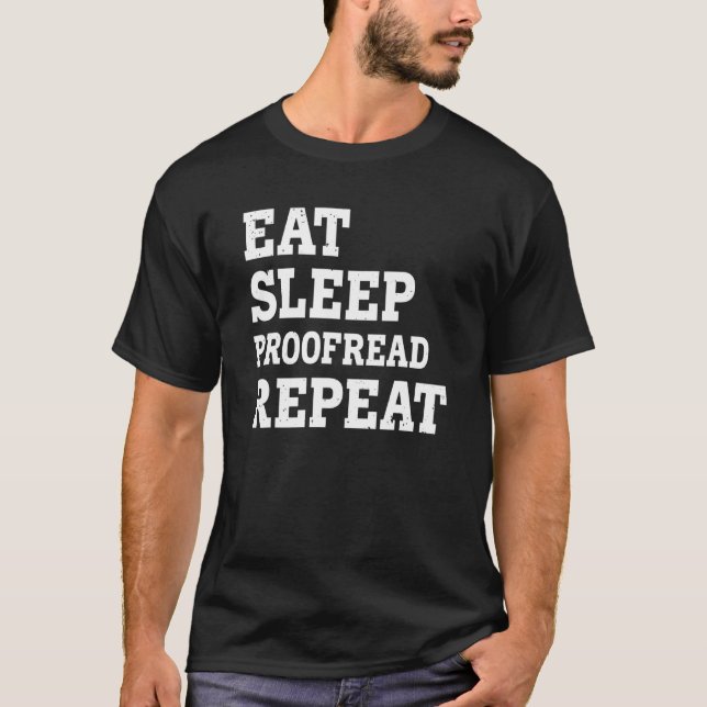 Eat Sleep Proofread Repeat  Sarcastic T-Shirt (Front)