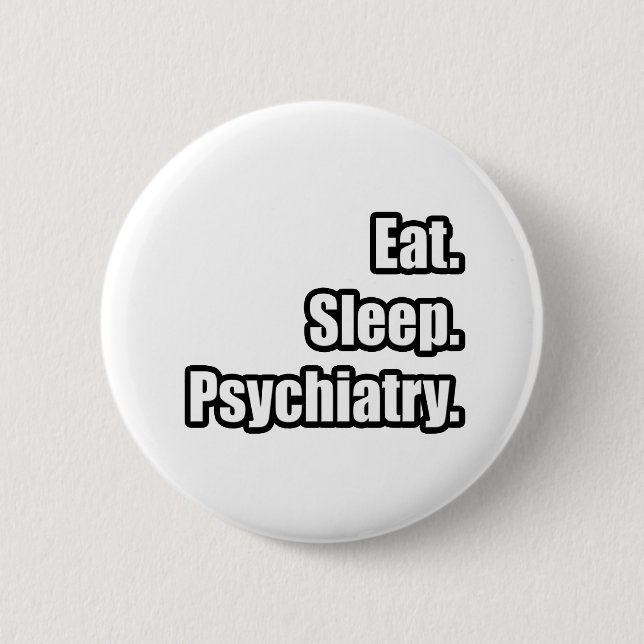 Eat. Sleep. Psychiatry. 6 Cm Round Badge (Front)
