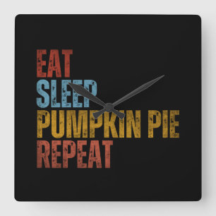 EAT SLEEP PUMPKIN PIE REPEAT SQUARE WALL CLOCK