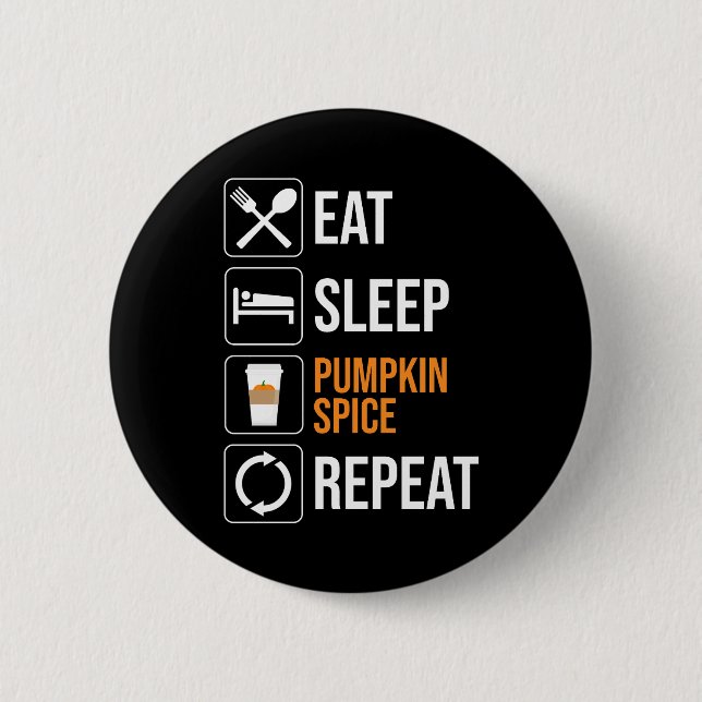 Eat. Sleep. Pumpkin Spice. Repeat 6 Cm Round Badge (Front)