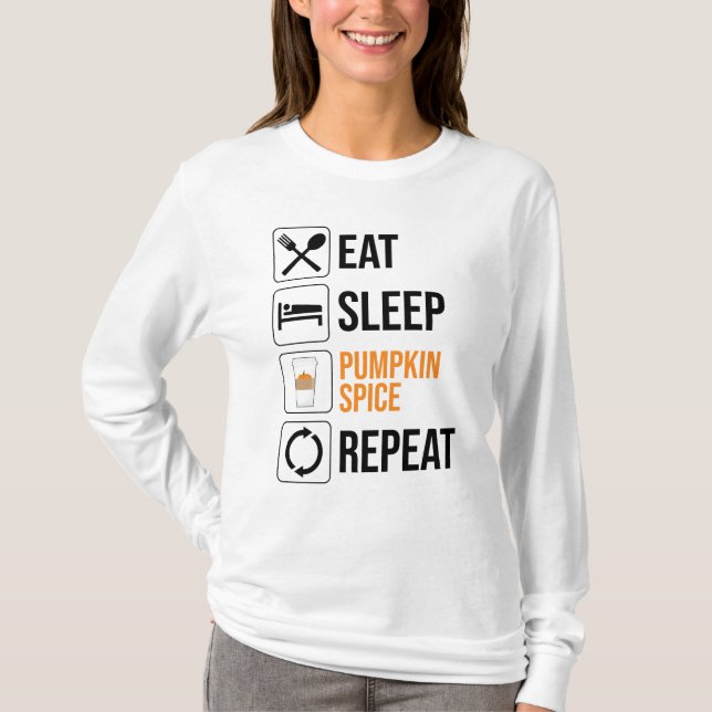 Eat. Sleep. Pumpkin Spice. Repeat T-Shirt (Front)