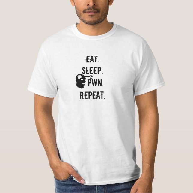 Eat. Sleep. Pwn. Repeat. T-Shirt (Front)