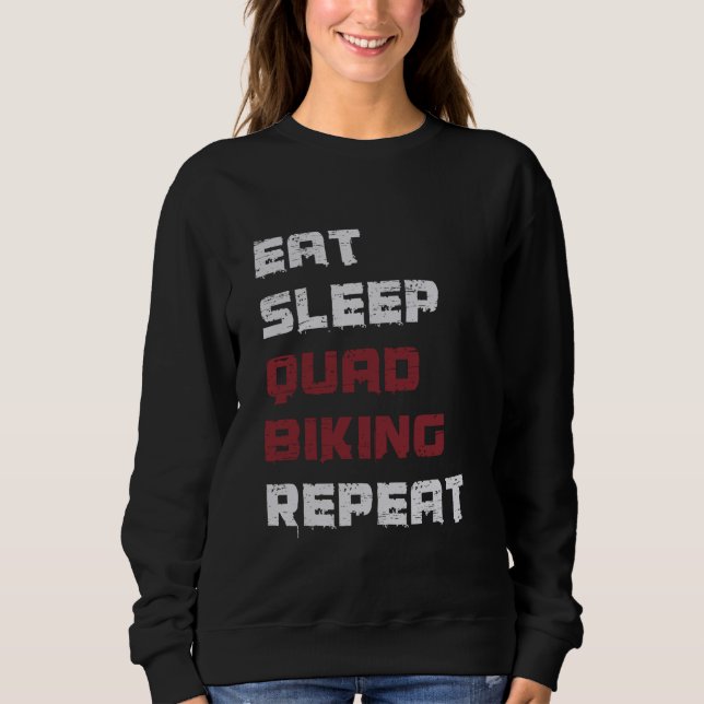 Eat Sleep Quad Biking Repeat Quad Riding ATV Four  Sweatshirt (Front)