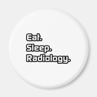 Eat. Sleep. Radiology. Magnet