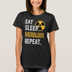 Eat Sleep Radiology Repeat - Funny Rad Tech Radiog T-Shirt