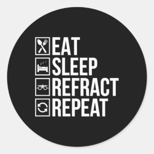 Eat Sleep Refract Optician Opticianry Opticians Classic Round Sticker