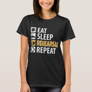 Eat Sleep Rehearsal Repeat T-Shirt