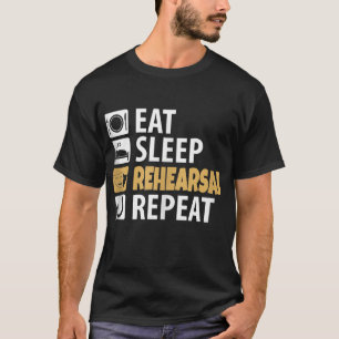 Eat Sleep Rehearsal Repeat - Theatre Quotes Acting T-Shirt