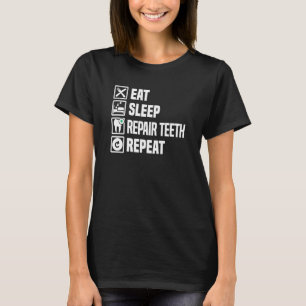 Eat Sleep Repair Teeth Repeat Dental Assistant Den T-Shirt