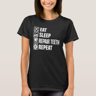 Eat Sleep Repair Teeth Repeat Dental Assistant Den T-Shirt