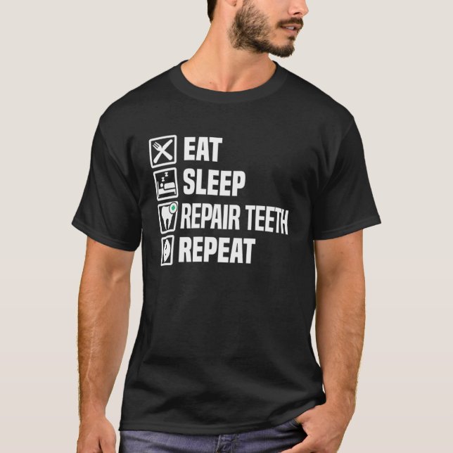 Eat Sleep Repair Teeth Repeat Dental Assistant Den T-Shirt (Front)