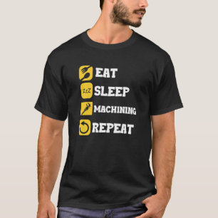 Eat Sleep Repeat Machinist Craft Machine Machine O T-Shirt