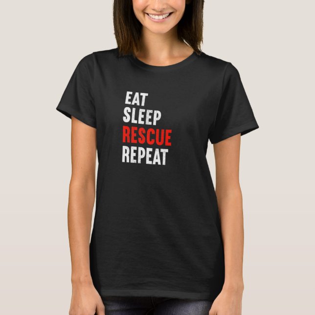 Eat Sleep Rescue Repeat Firefighter Laddermann Fir T-Shirt (Front)