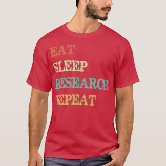 Eat Sleep Research Repeat 1 T-Shirt