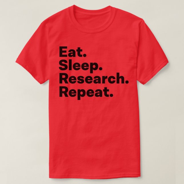 Eat Sleep Research Repeat 47 T-Shirt (Design Front)