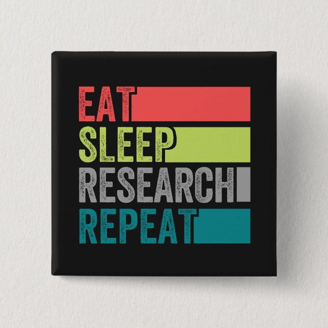 Eat Sleep Research Repeat design perfect 15 Cm Square Badge (Front)
