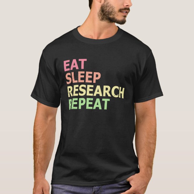 Eat Sleep Research Repeat  PhD Student Doctorate T-Shirt (Front)