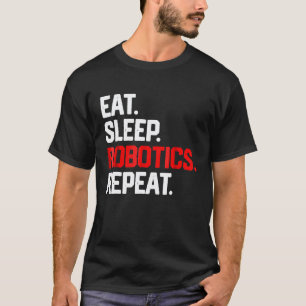 Eat Sleep Robotics Repea Robots Engineer Mechanic T-Shirt