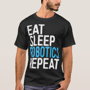Eat Sleep Robotics Repeat Engineer Gift T-Shirt