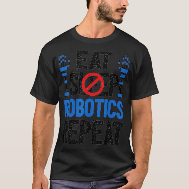 Eat Sleep Robotics Repeat Funny Robot Engineer Eng T-Shirt (Front)