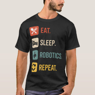 Eat Sleep Robotics Repeat Funny Robotics Engineer T-Shirt