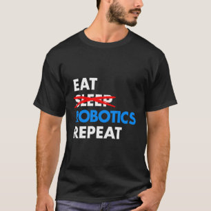 Eat Sleep Robotics Repeat Shirt Funny Build Season