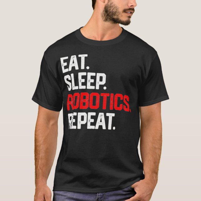 EAT SLEEP ROBOTICS REPEAT SHIRT Robots Engineer Me (Front)