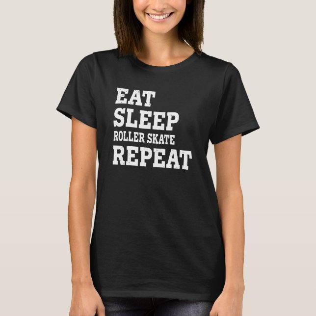 Eat Sleep Roller Skate Repeat  Sarcastic T-Shirt (Front)